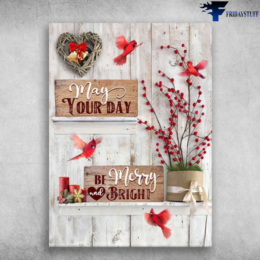 Cardinal Bird, Christmas Poster, May Your Day, Be Merry And Bright Poster Home Decor Poster Canvas