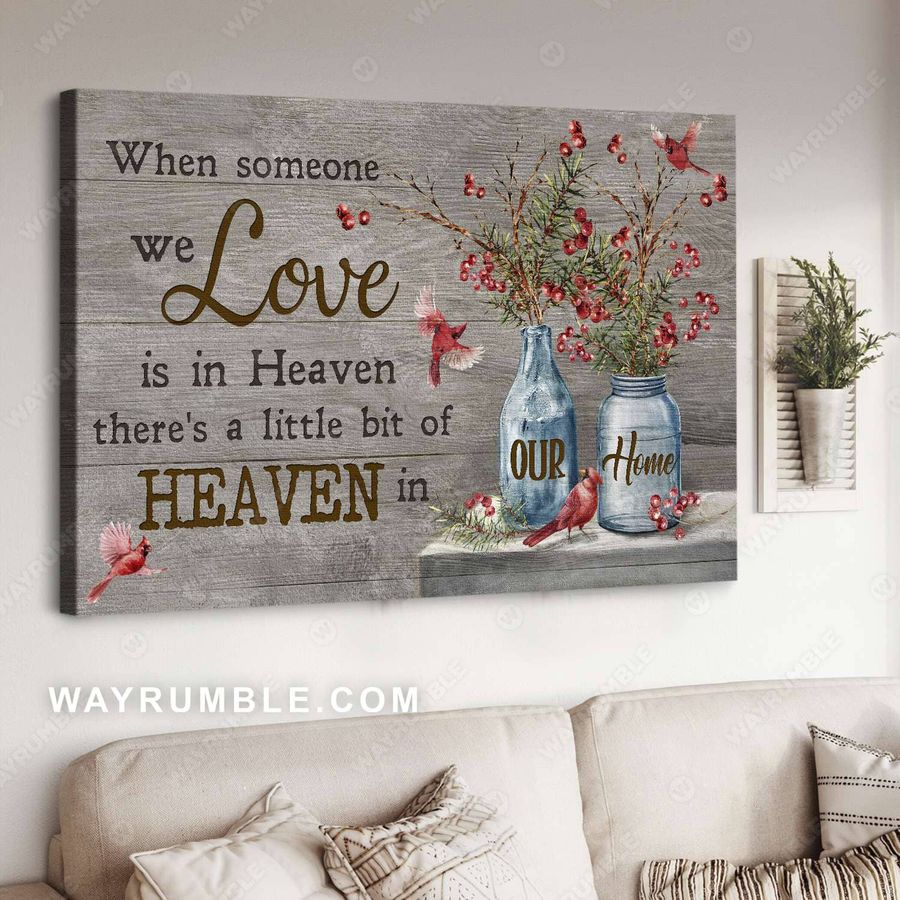 Cardinal Bird, When Someone We Love Is In Heaven There's A Little Bit Of Heaven In Our Home Poster
