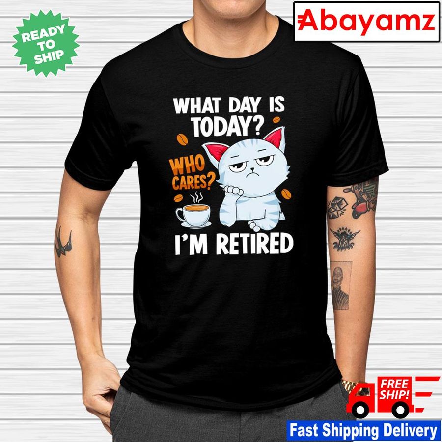 Cat coffee what day is today who cares I'm retired shirt