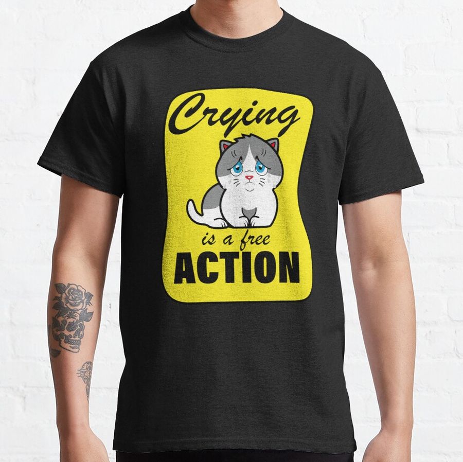 Cat  crying is a free action  Classic T-Shirt