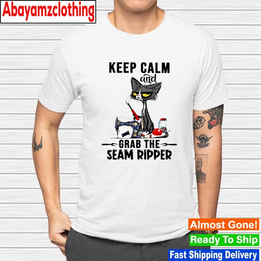 Cat keep calm and grab the seam ripper shirt