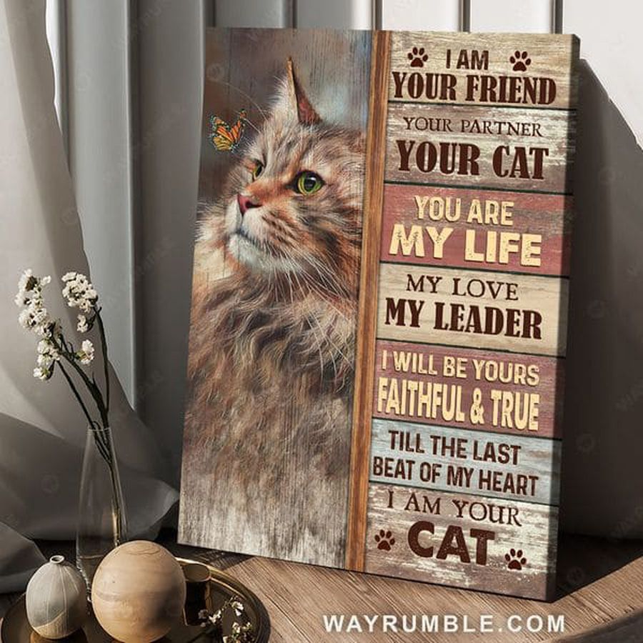Cat Lover, I Am Your Friend Your Partner Your Cat You Are My Life My Love My Leader Poster