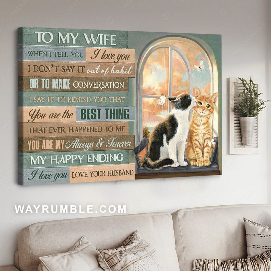 Cat Lover, To My Wife When I Tell You I Love You I Don't Say It Out Of Habit Or To Make Concersation I Say It To Remind You Poster