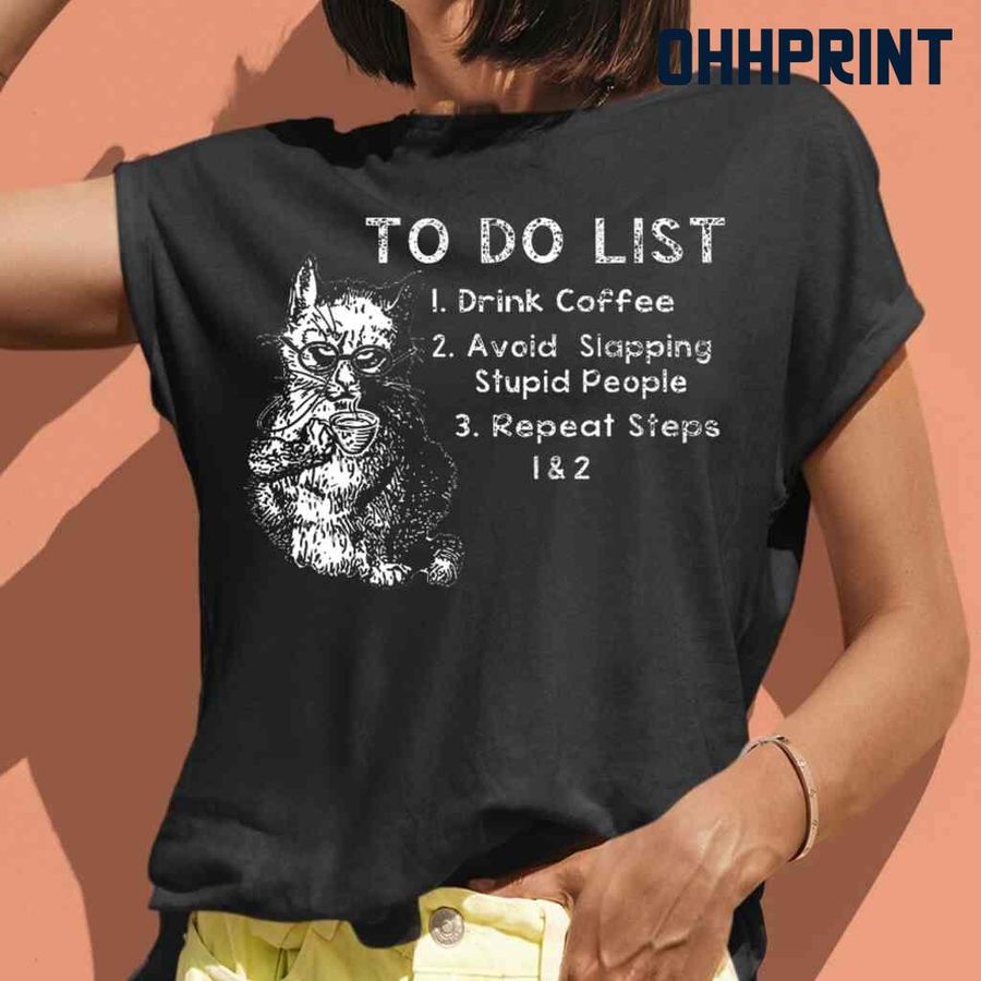 Cat To Do List Drink Coffee And Avoid Slapping Stupid People Tshirts Black