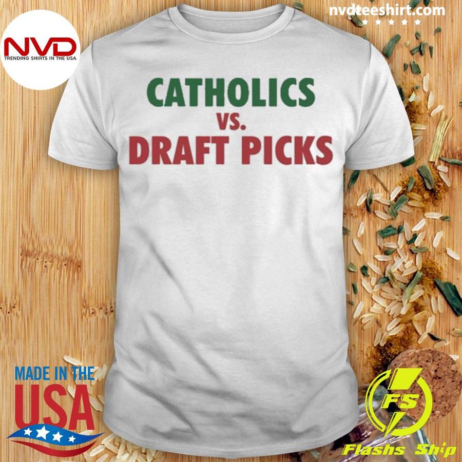 Catholics Vs Draft Picks Shirt