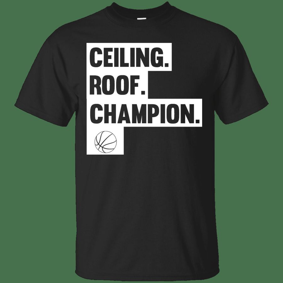 ceiling roof champs t shirt, Gift
