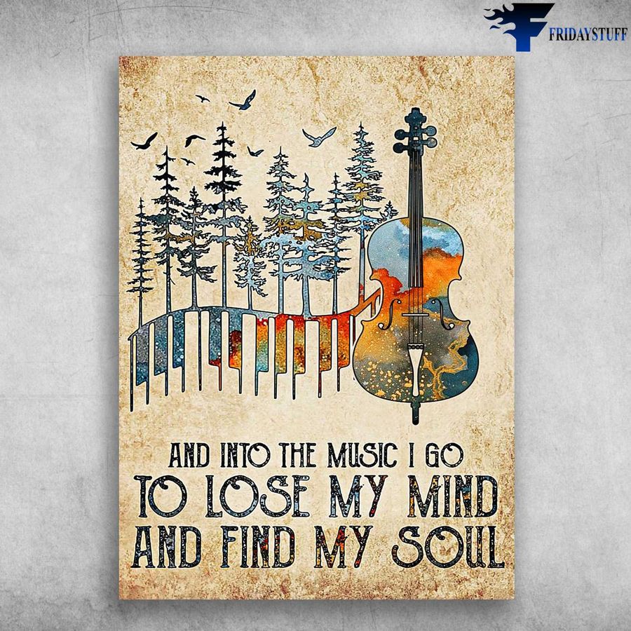 Cello Lover, Music Lover, And Into The Music, I Go To Lose My Mind, And Find My Soul Poster Home Decor Poster Canvas