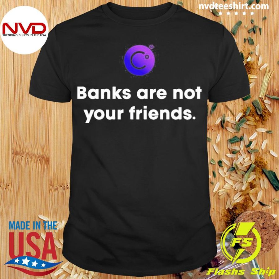 Celsius Banks Are Not Your Friends Shirt