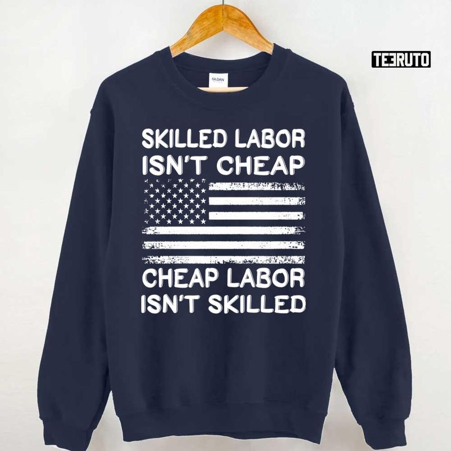 Cheap Labor Isn't Skilled, Skilled Labor Isn't Cheap USA Vintage Flag Unisex Sweatshirt