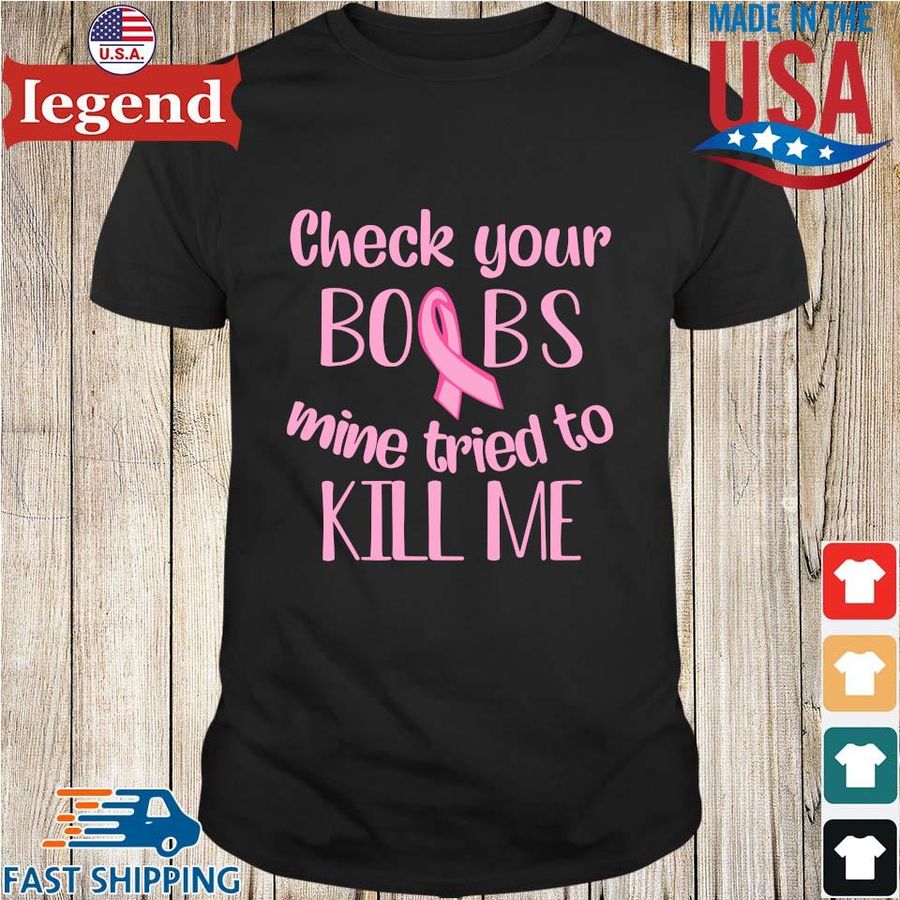 Check your boobs mine tried to kill Me shirt