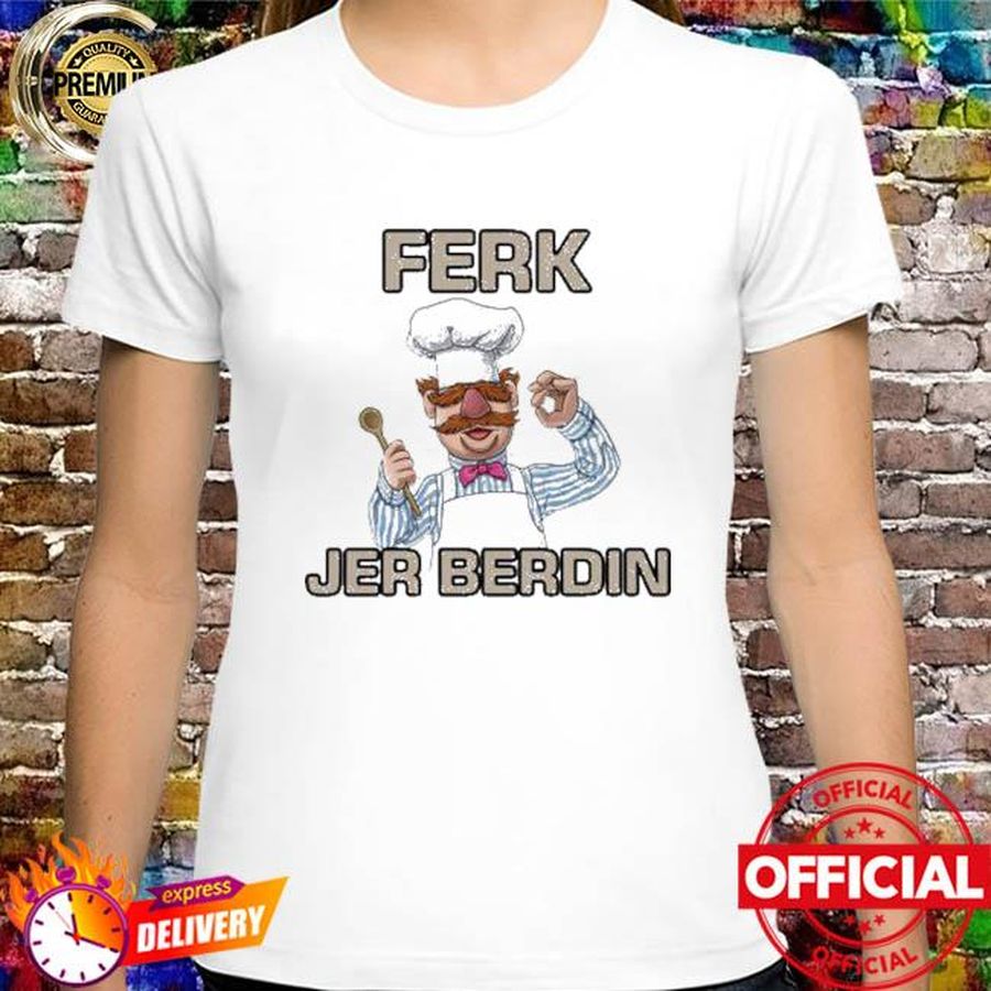 Chef Ferk Jer Berdin new T-Shirt