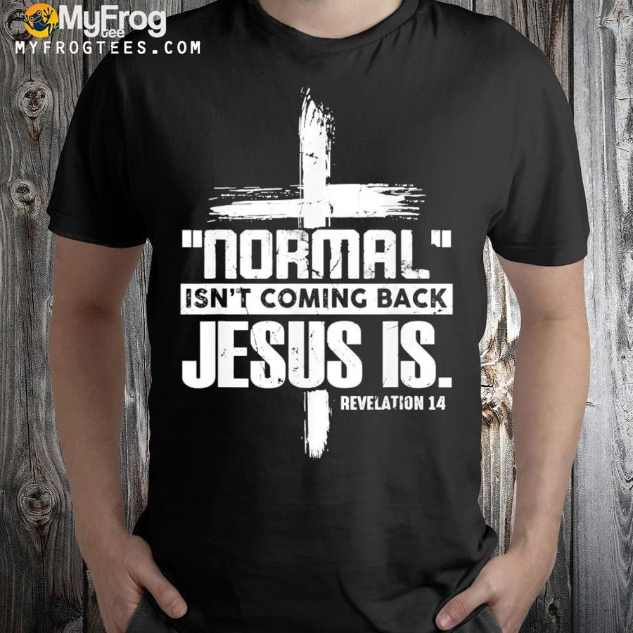 Christian cross faith quote normal isn't coming back shirt