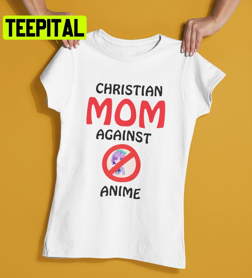 Christian Moms Against Anime Trending Unisex Shirt
