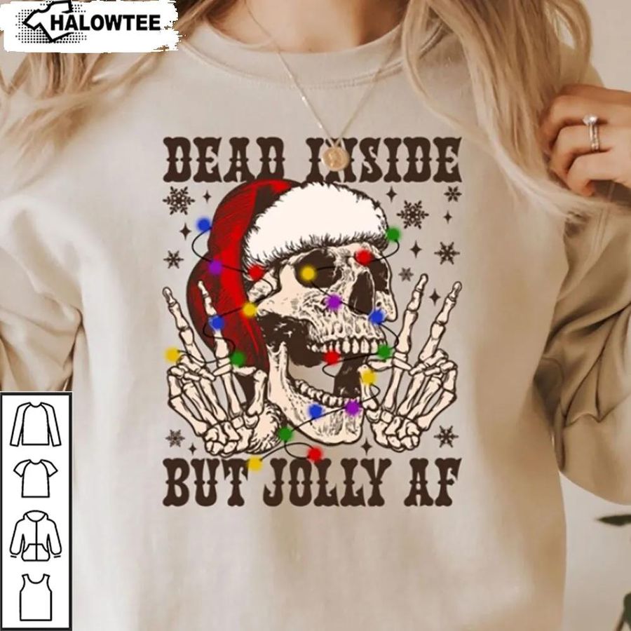 Christmas Skeleton Shirt Dead Inside But Jolly Af Skull Xmas