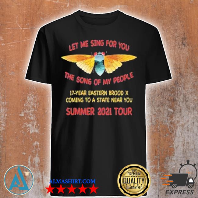 Cicada let me sing for you the song of my people summer 2021 tour shirt