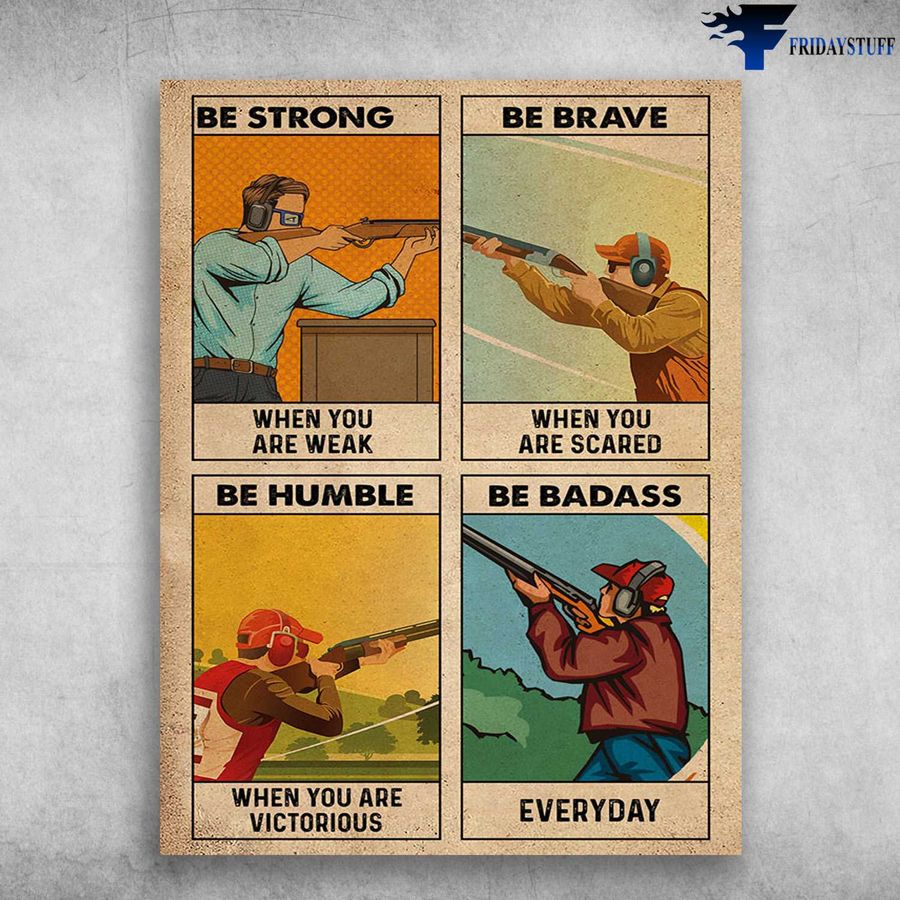 Clay Pigeon Shooting – Be Strong When You Are Weak, Be Brave When You Are Scared Poster Home Decor Poster Canvas