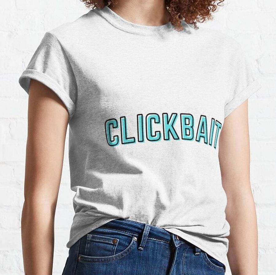 CLICKBAIT Classic T-Shirt