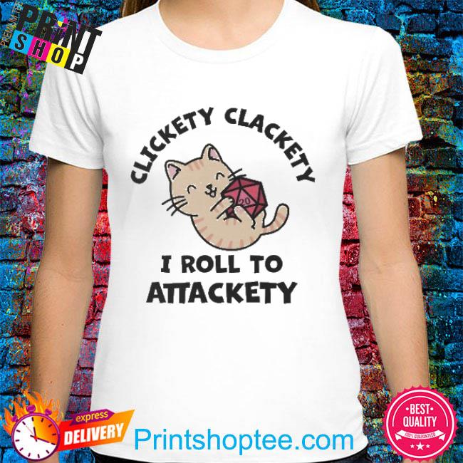 Clickety Clackety I Roll To Attackety Shirt