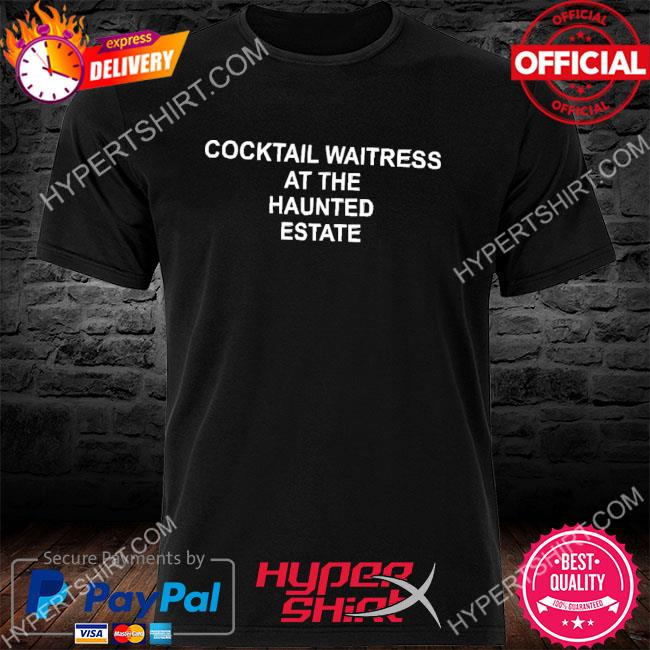 Cocktail Waitress At The Haunted Estate Shirt