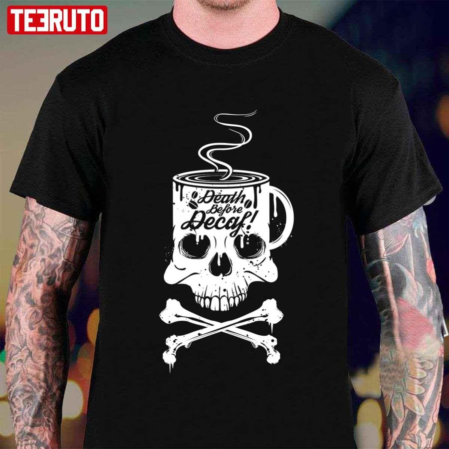 Coffee Addict Death Before Decaf Cross Bones Skull Cup Unisex T-shirt