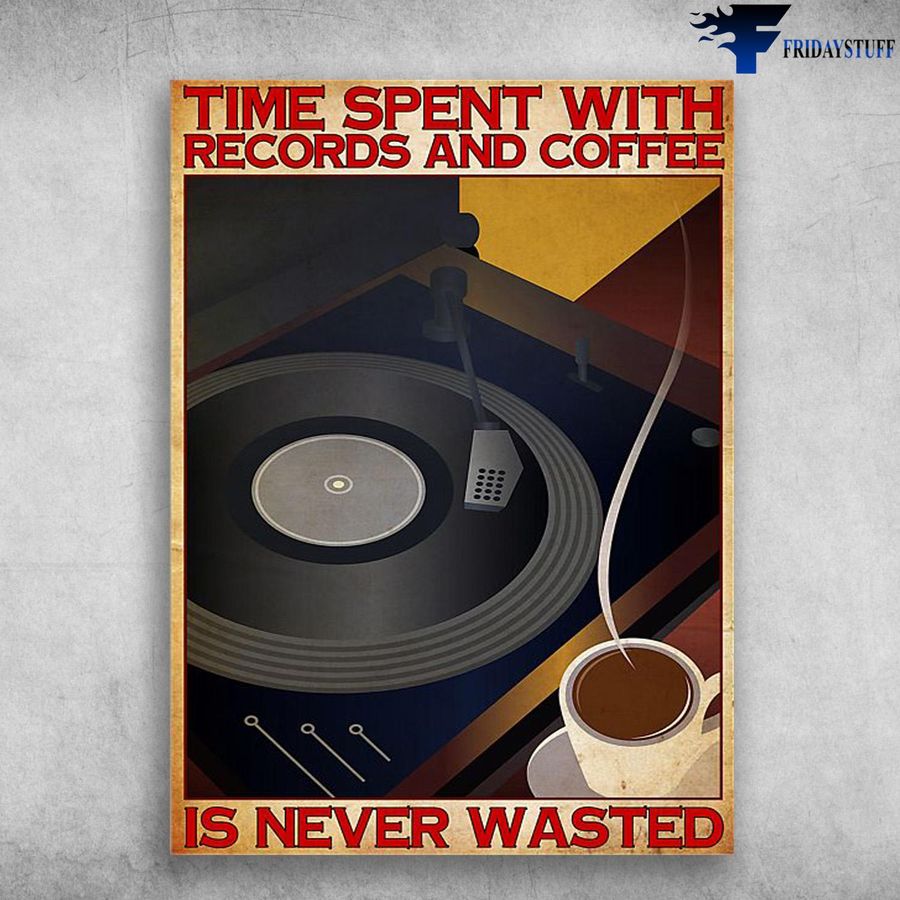 Coffee And Vinyl, Time Spent With Records And Coffee, Is Never Wasted Poster Home Decor Poster Canvas