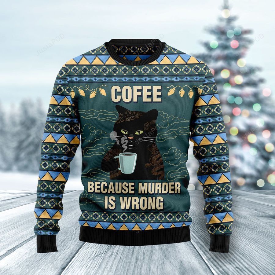 Coffee Cat Because Murder Is Wrong Ugly Christmas Sweater All