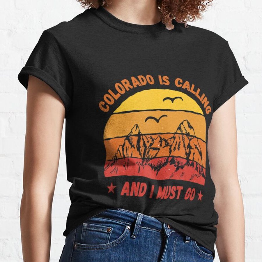 Colorado Is Calling And I Must Go Vintage Mountains 70S 80S Classic T-Shirt