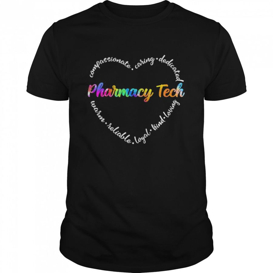 Compassionate Caring Dedicated Warm Reliable Loyal Kind Loving Pharmacy Tech Shirt