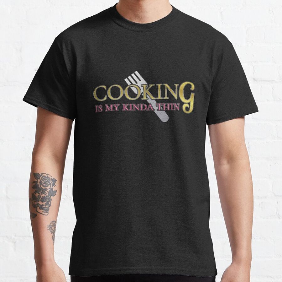 Cooking is my kinda thing - Metallic text Classic T-Shirt