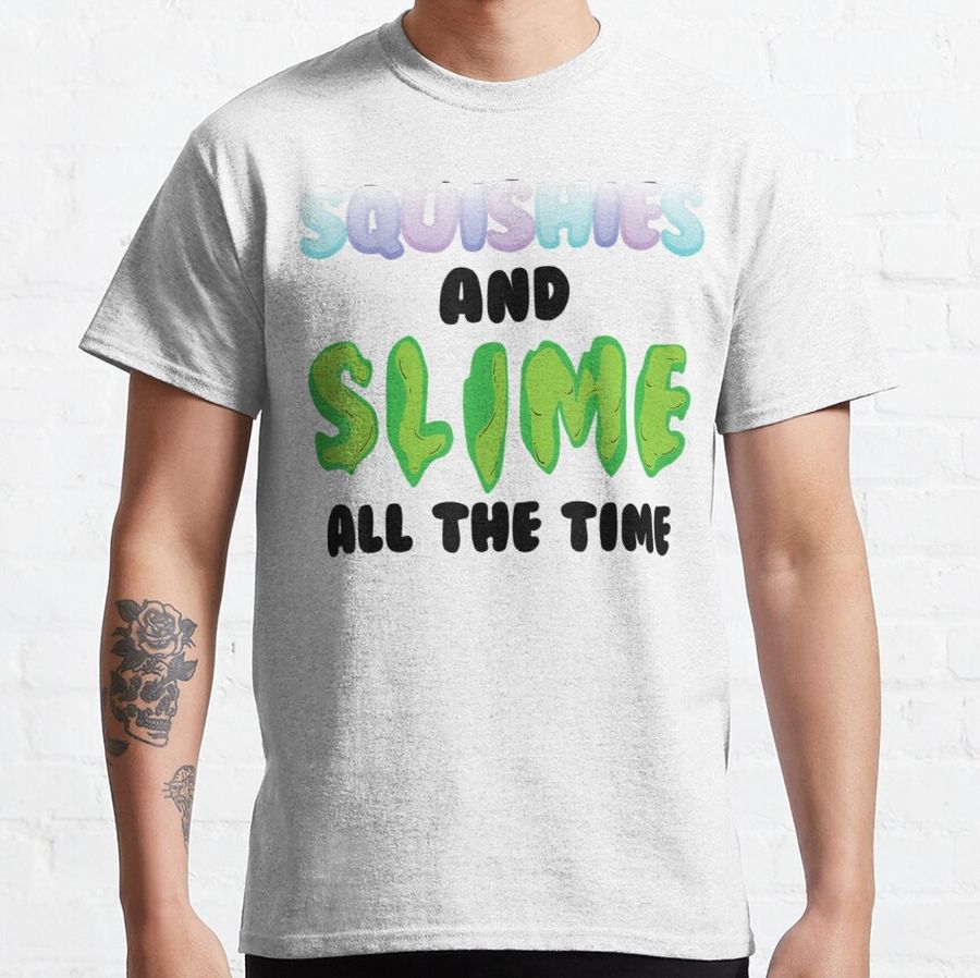 Cool Squishies And Slime All The Time Fans Classic T-Shirt