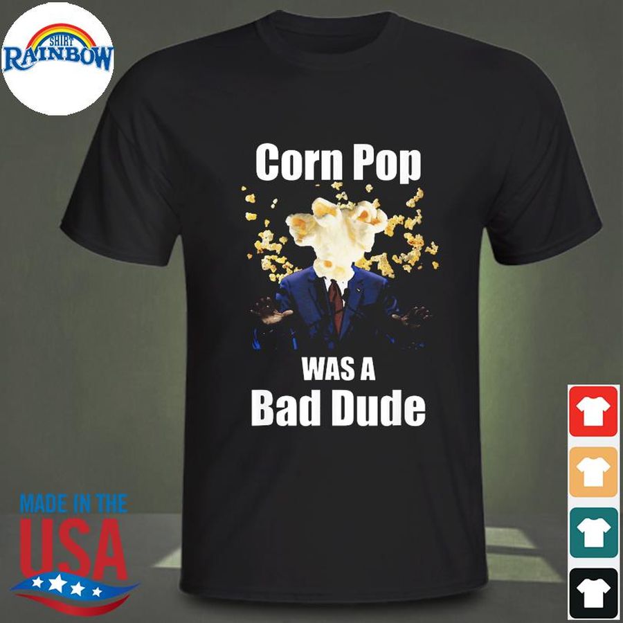 Corn pop was a bad dude shirt