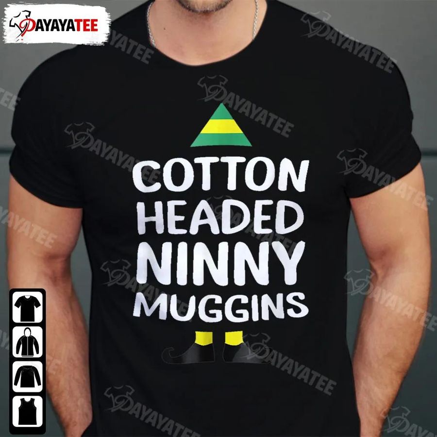 Cotton Headed Ninny Muggins Shirt Funny Christmas Elf Gift For Holiday Parties