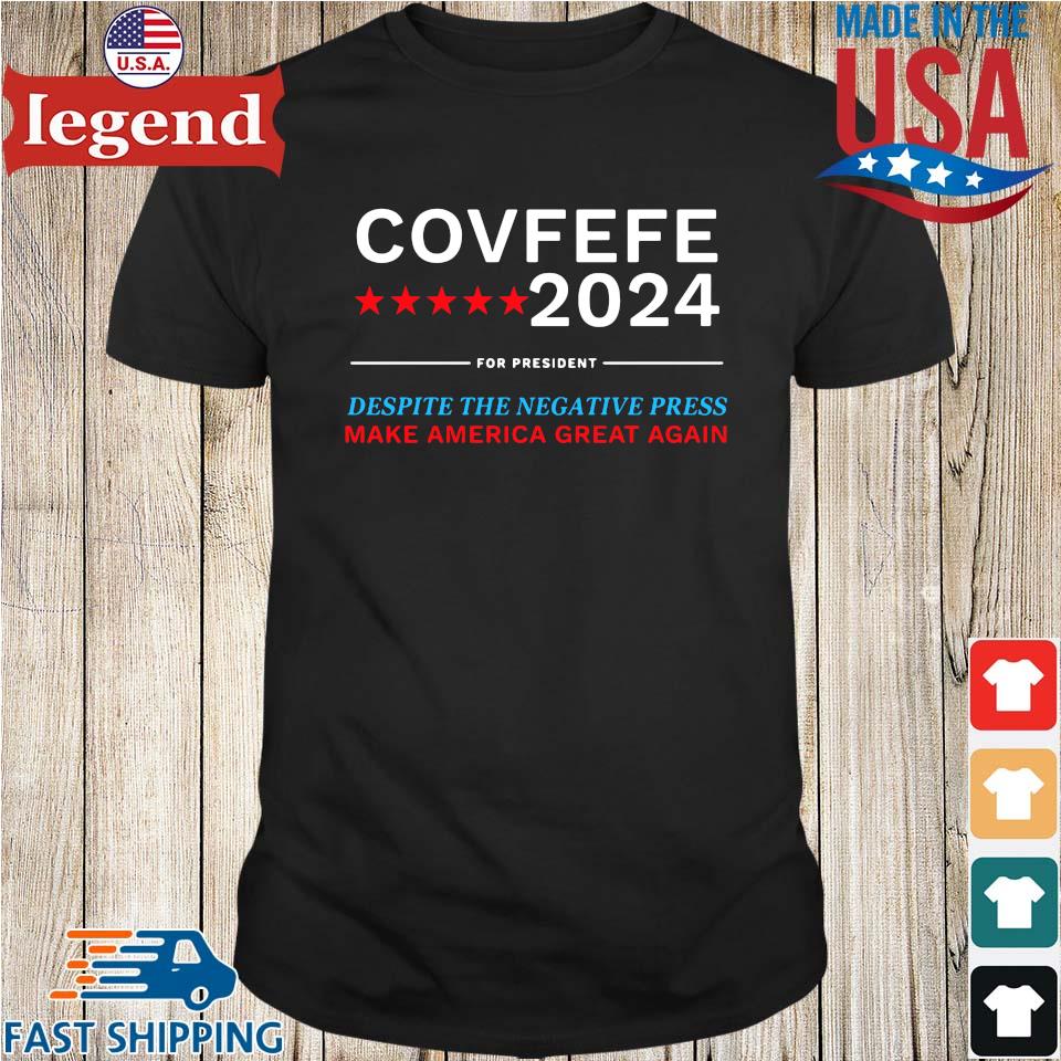 Covfefe 2024 for President despite the negative press make America great again shirt