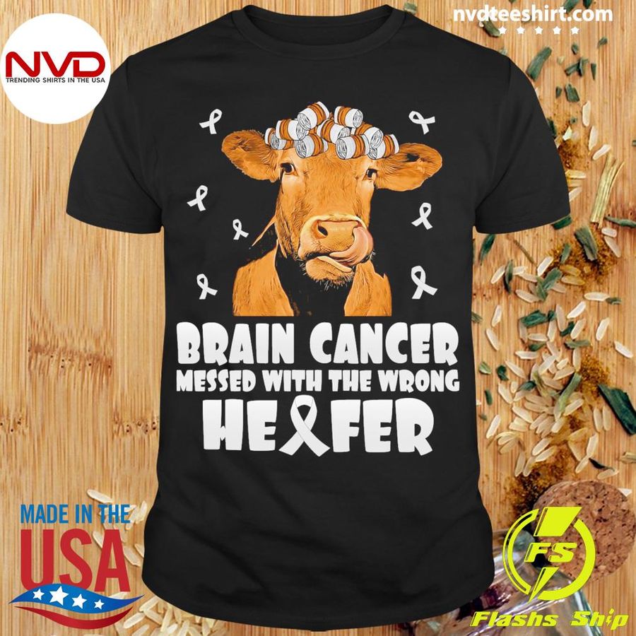 Cow Brain Cancer Messed With The Wrong Heifer Shirt