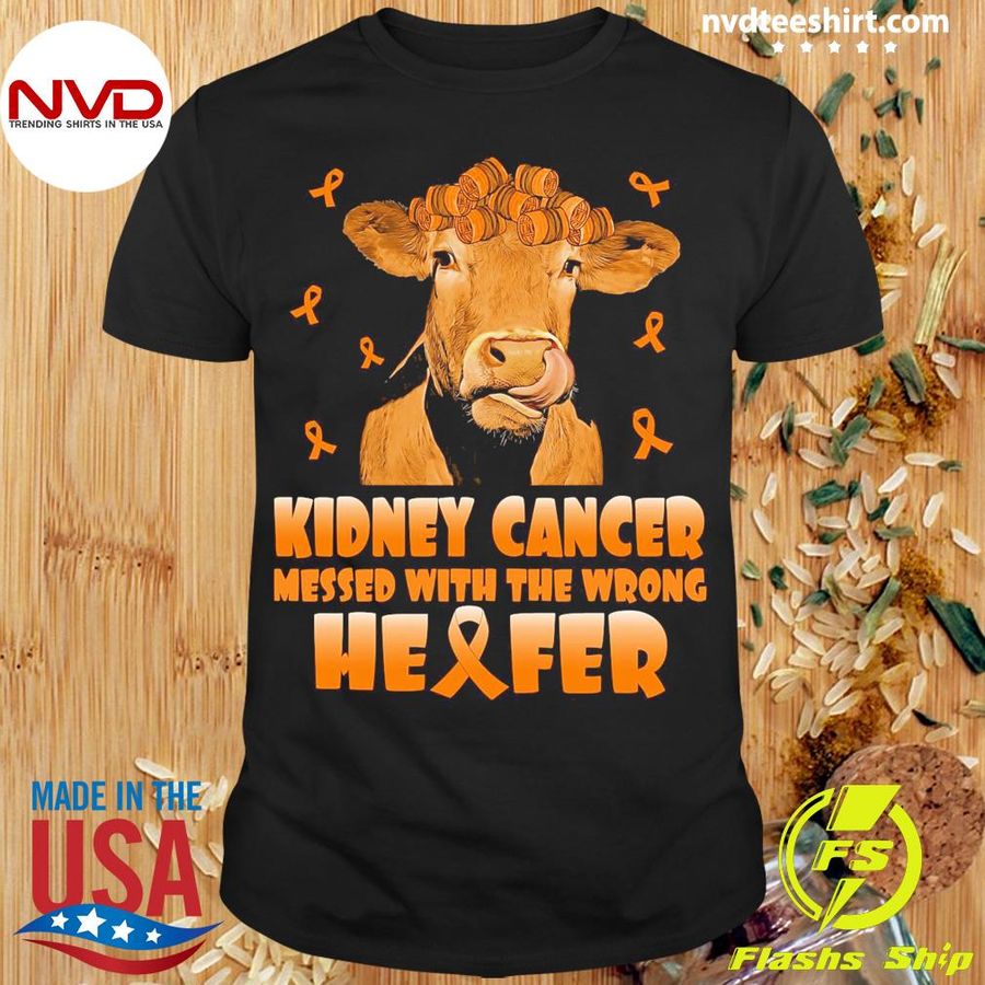 Cow Kidney Cancer Messed With The Wrong Heifer Shirt