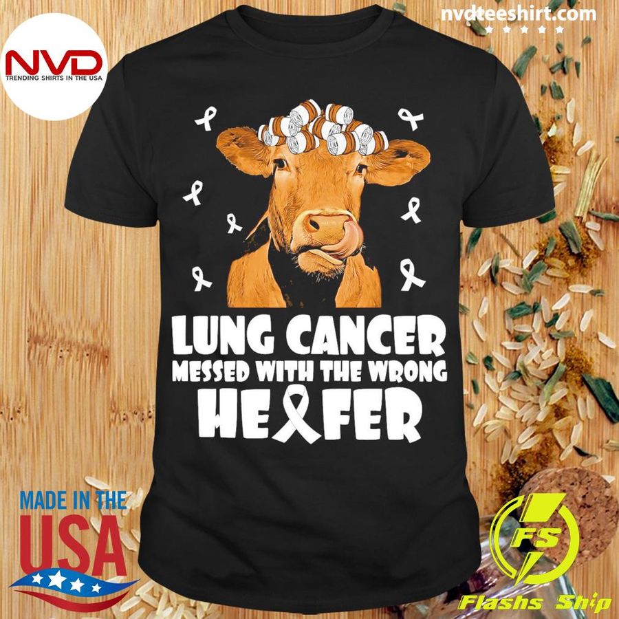 Cow Lung Cancer Messed With The Wrong Heifer Shirt
