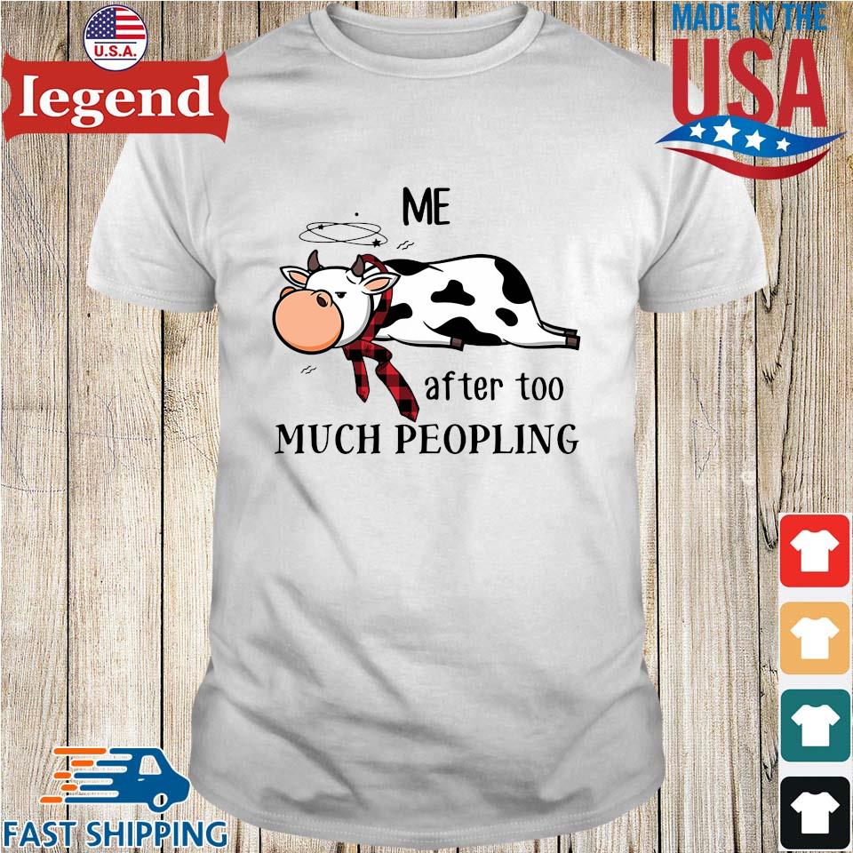 Cow Me after too much peopling shirt