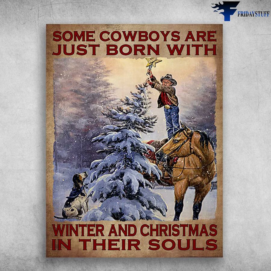 Cowboy And Dog, Christmas Poster – Some Cowboys Are Just Born With, Winter And Christmas, In Their Souls Poster Home Decor Poster Canvas