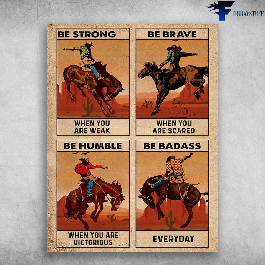Cowboy Poster, Horse Riding – Be Strong When You Are Weak, Be Brave When You Are Scared Poster Home Decor Poster Canvas