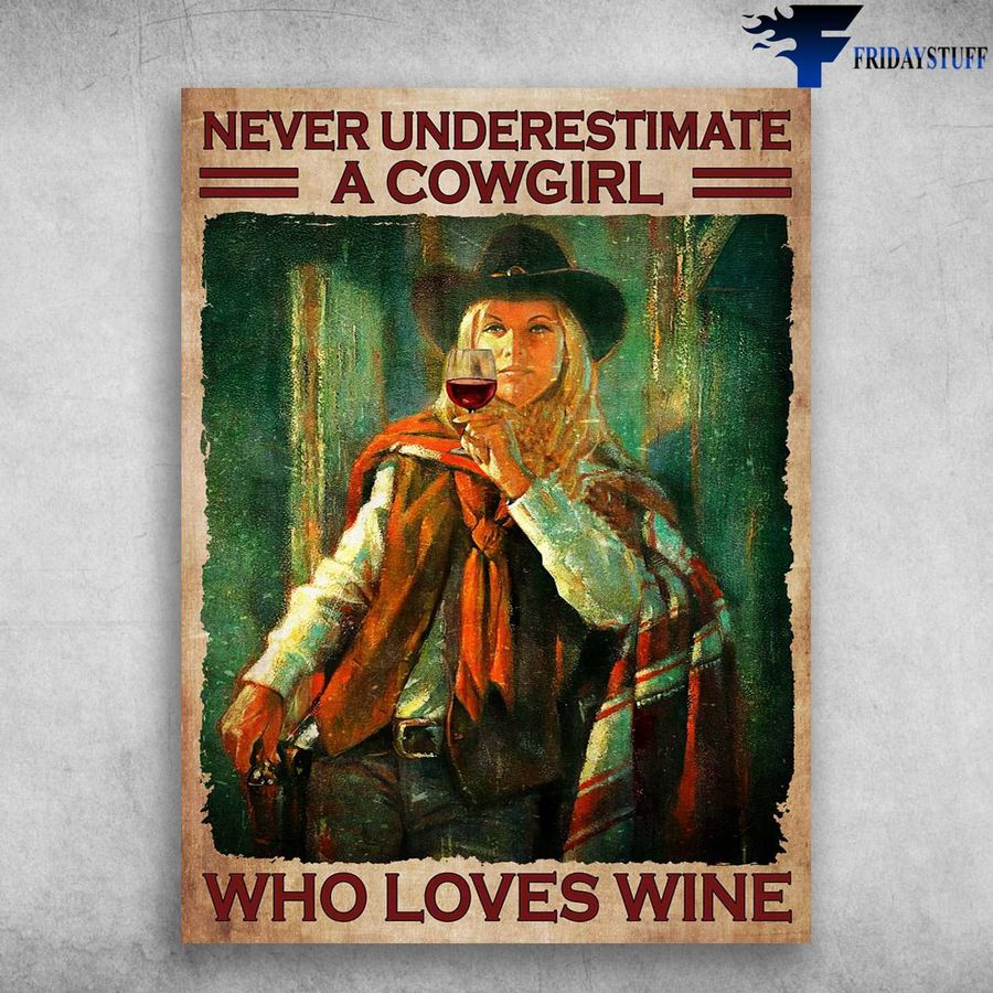 Cowgirl And Wine, Drink Wine – Never Underestimate A Cowgirl, Who Loves Wine Poster Home Decor Poster Canvas