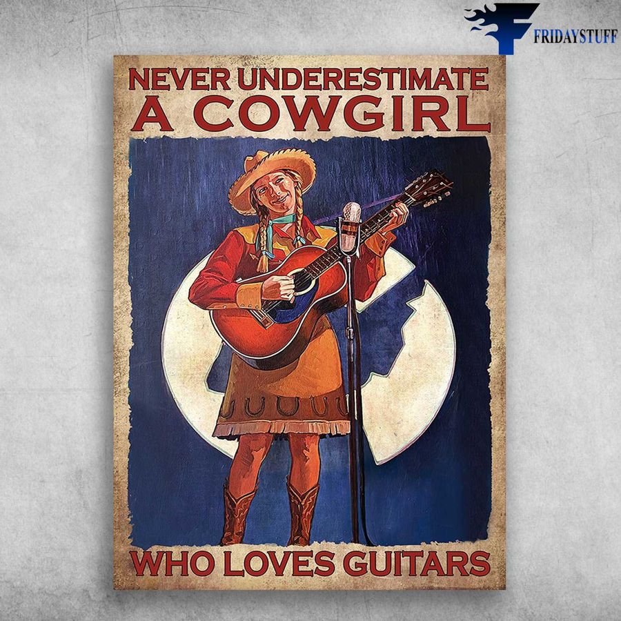 Cowgirl Guitar, Guitar Lover – Never Underestimate A Cowgirl, Who Loves Guitars Poster Home Decor Poster Canvas