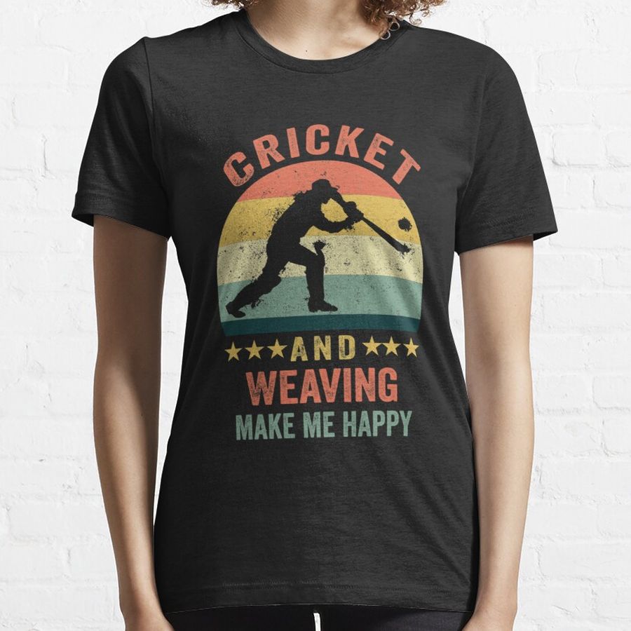 Cricket And Weaving Make Me Happy Funny Gift Cricket Player Weaving Lover Retro Vintage Di Essential T-Shirt
