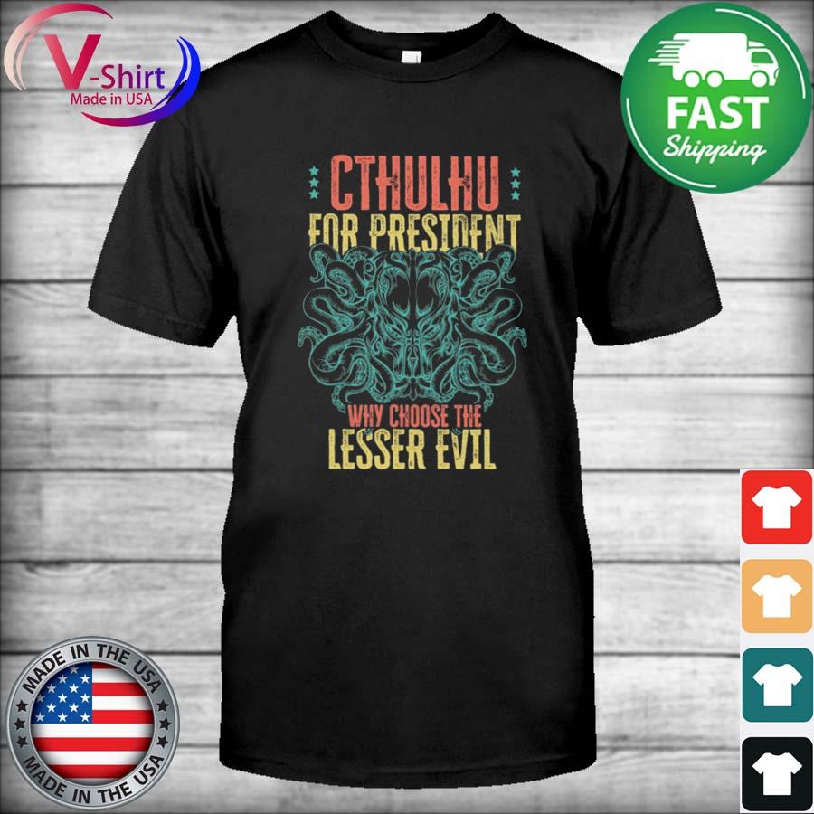 Cthulhu for President why choose the Lesser Evil retro vintage shirt