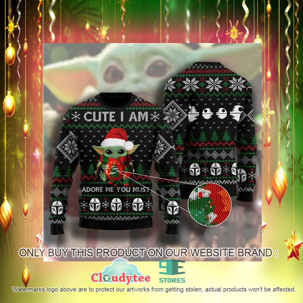 Cute I Am Adore Me You Must Baby Yoda Ugly Christmas Sweater – LIMITED EDITION