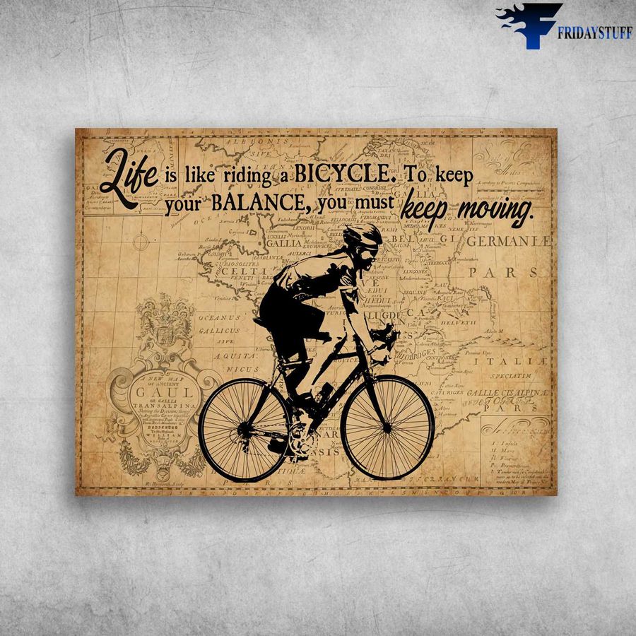 Cycling Man, Life Is Like Riding A Bicycle, To Keep Your Balance, You Must Keep Moving Poster Home Decor Poster Canvas