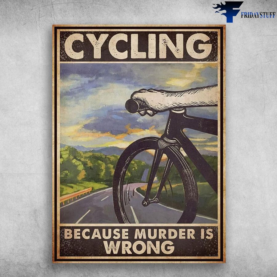 Cycling Poster, Cycling Lover, Cycling Because Murder Is Wrong Poster Home Decor Poster Canvas