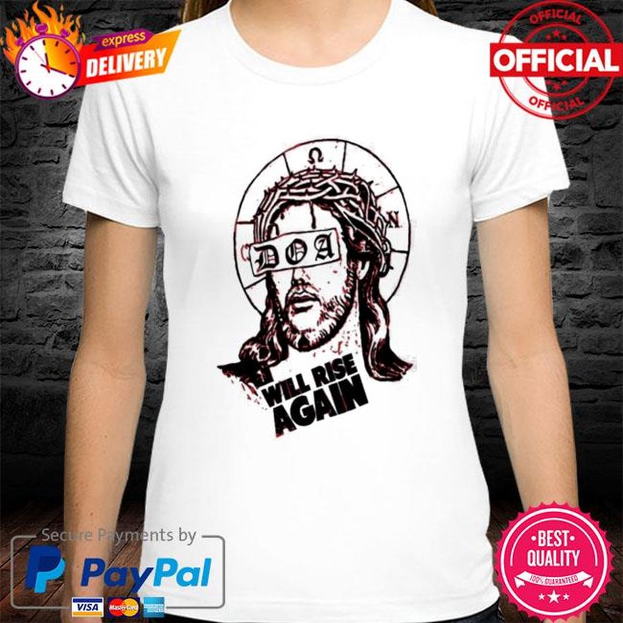 D.O.A. Jesus Will Rise Again shirt