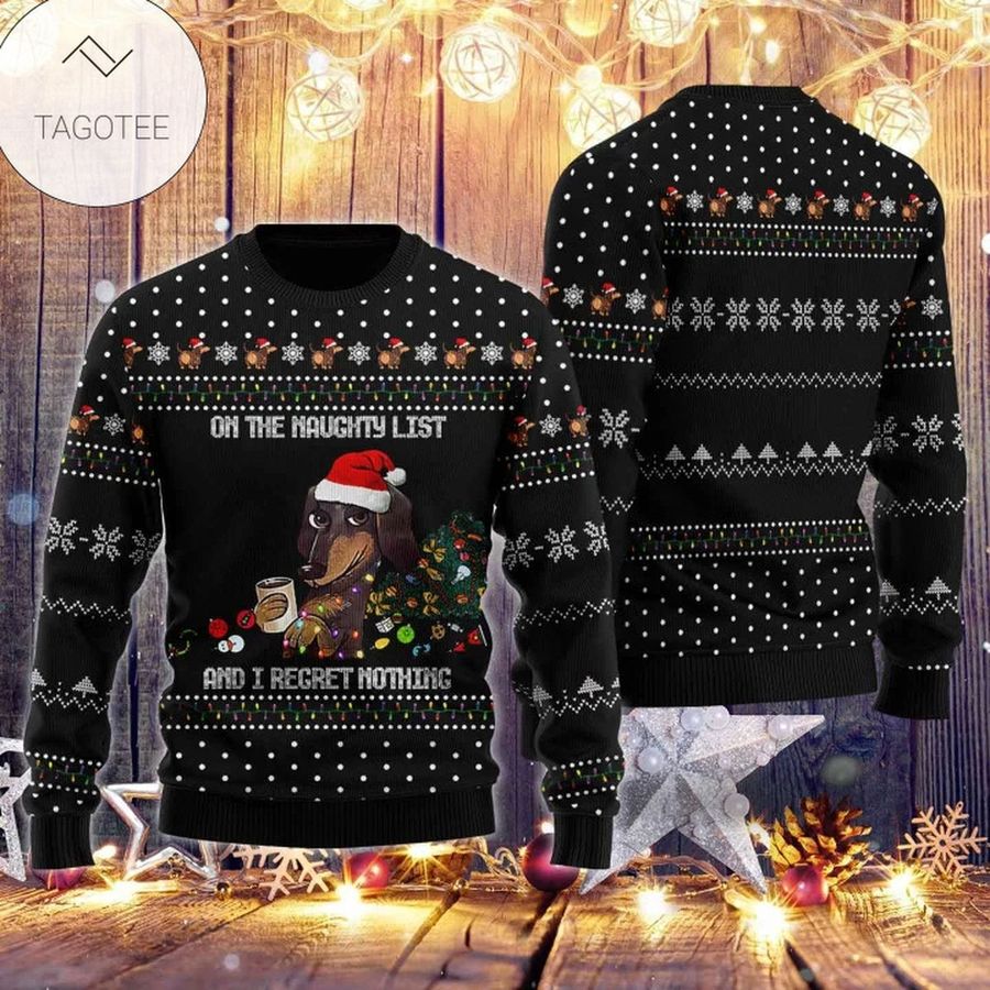 Dachshund On The Naughty List And I Regret Nothing Ugly Sweater