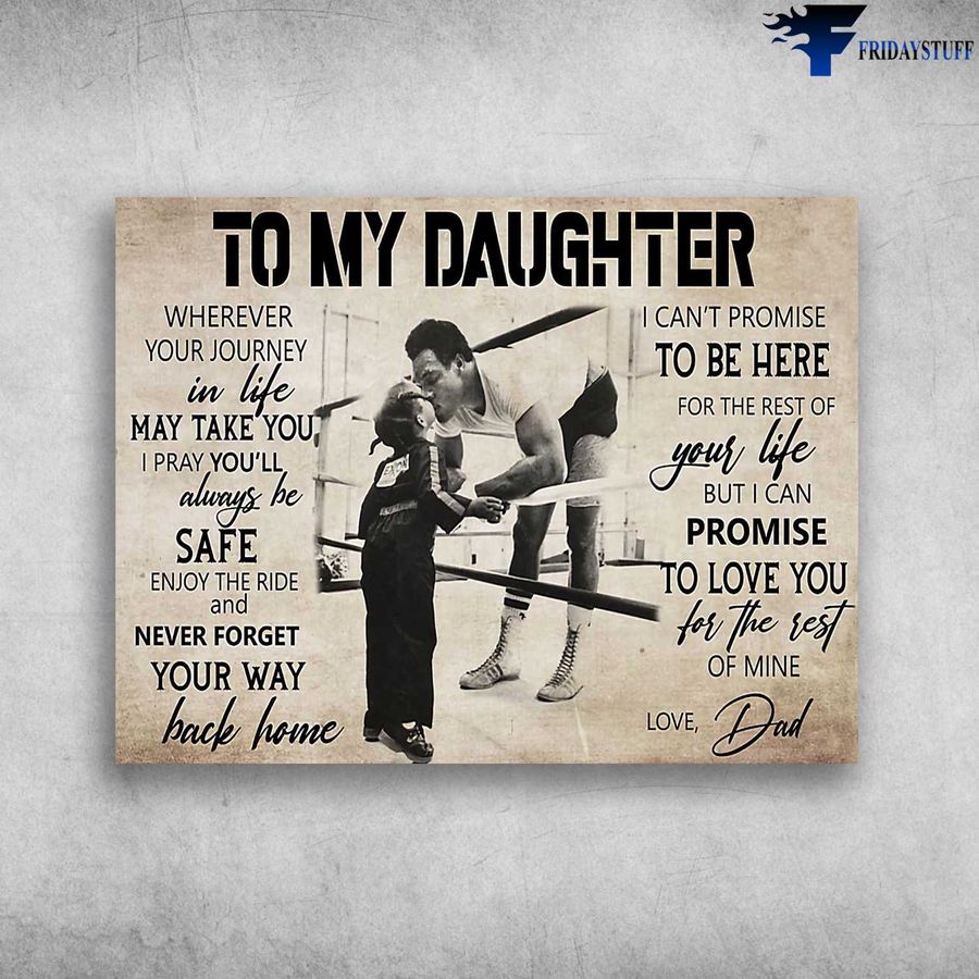 Dad And Daughter, Boxing Lover – To My Daughter, Wherever Your Journey In Life, May Take You Poster Home Decor Poster Canvas