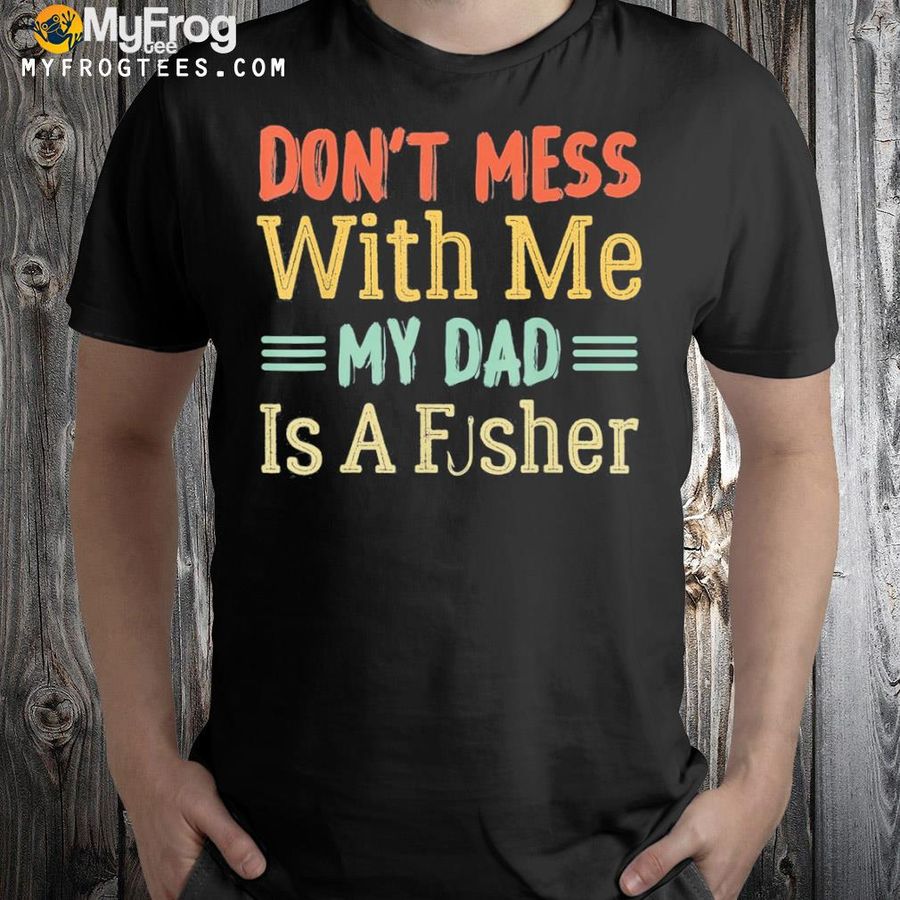 Dad daughter my dad is a fisher shirt